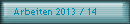 Arbeiten 2013 / 14